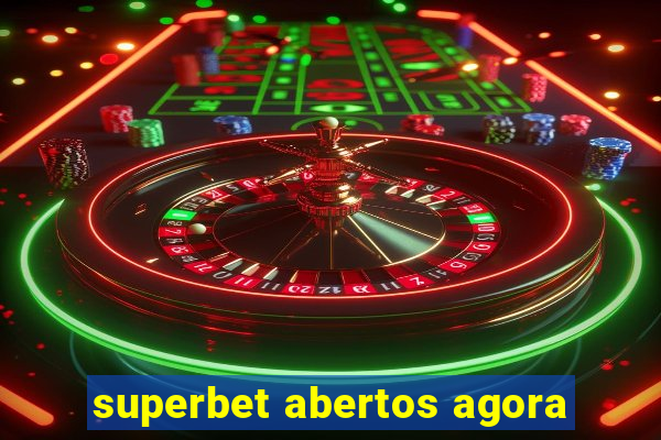 superbet abertos agora